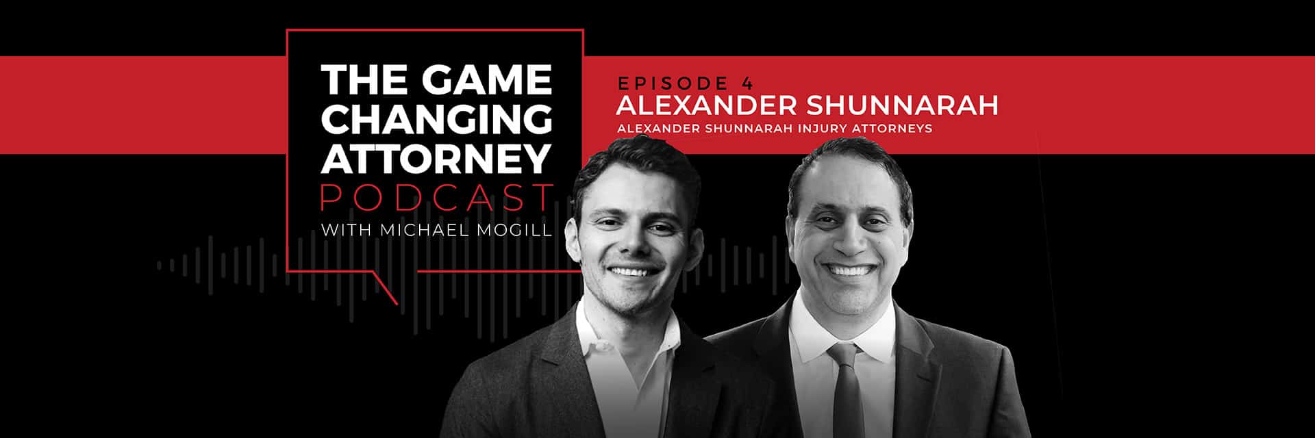 The Game Changing Attorney Podcast - Alexander Shunnarah 3