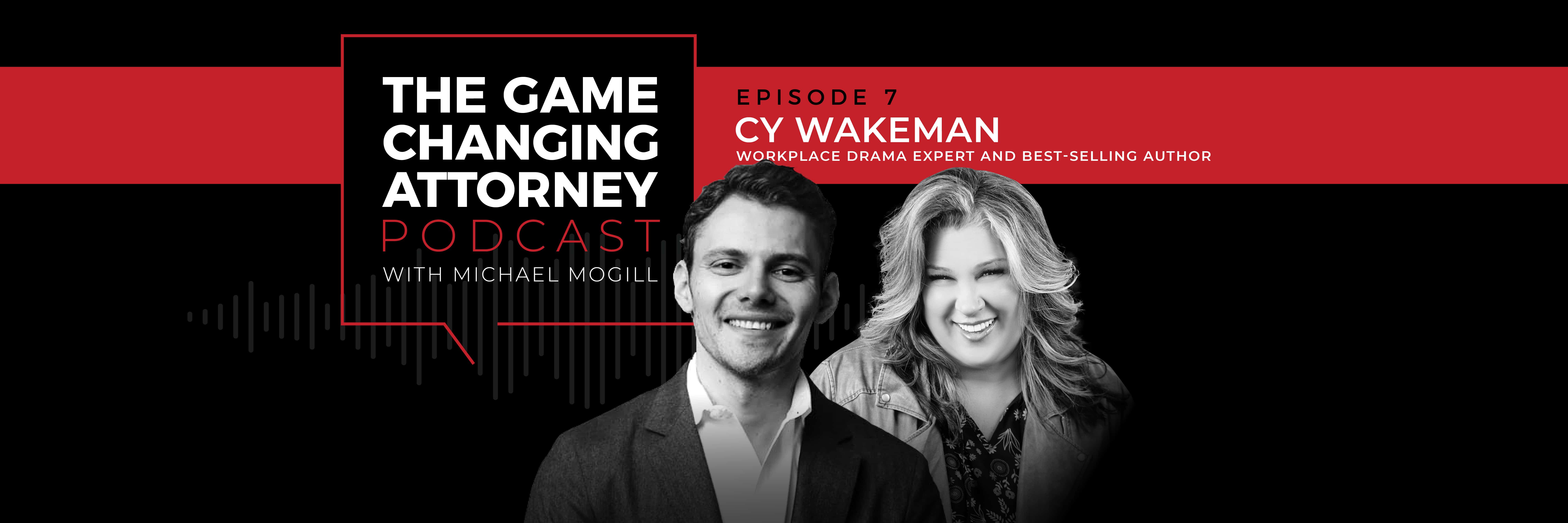 Cy Wakeman - The Game Changing Attorney Podcast Desktop