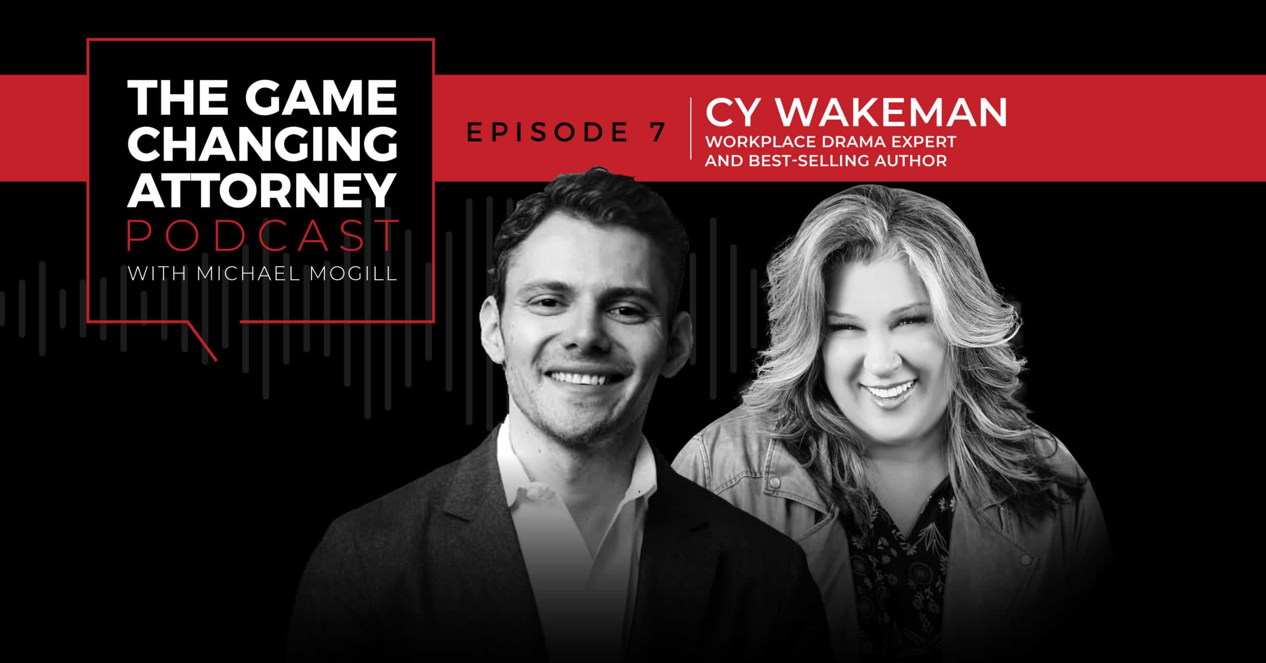 EPISODE 7 — Cy Wakeman — Ditching the Drama & Creating a Culture of Excellence in Your Law Firm