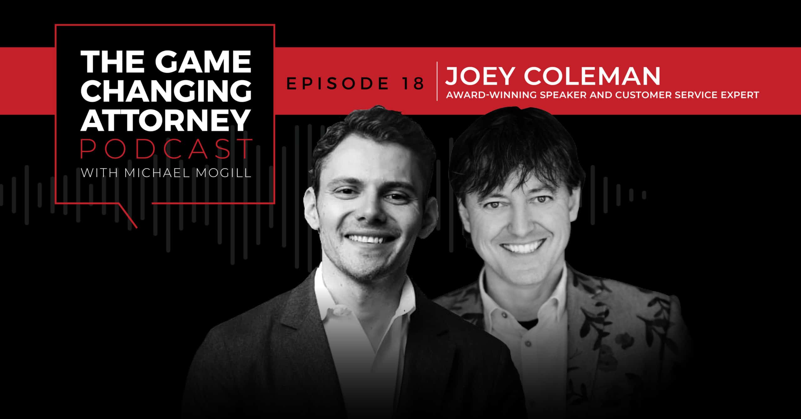 EPISODE 18 — Joey Coleman — Never Lose a Client Again: Creating Memorable Experiences to Gain an Advocate for Life
