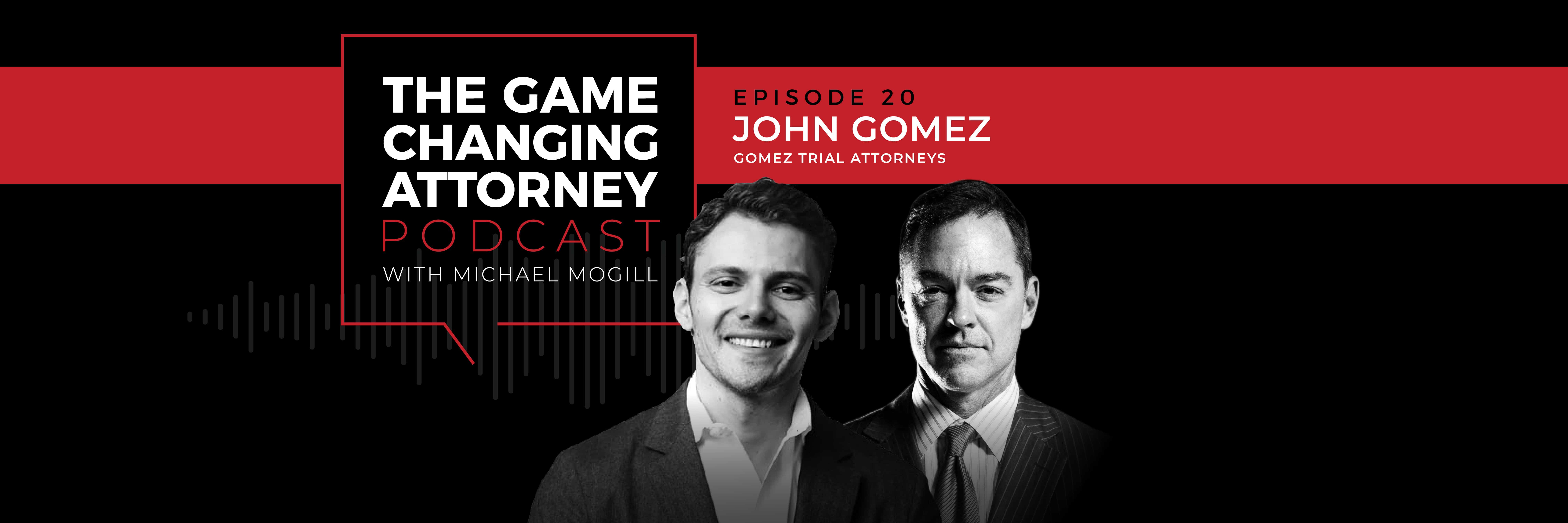 John Gomez - The Game Changing Attorney Podcast - Desktop