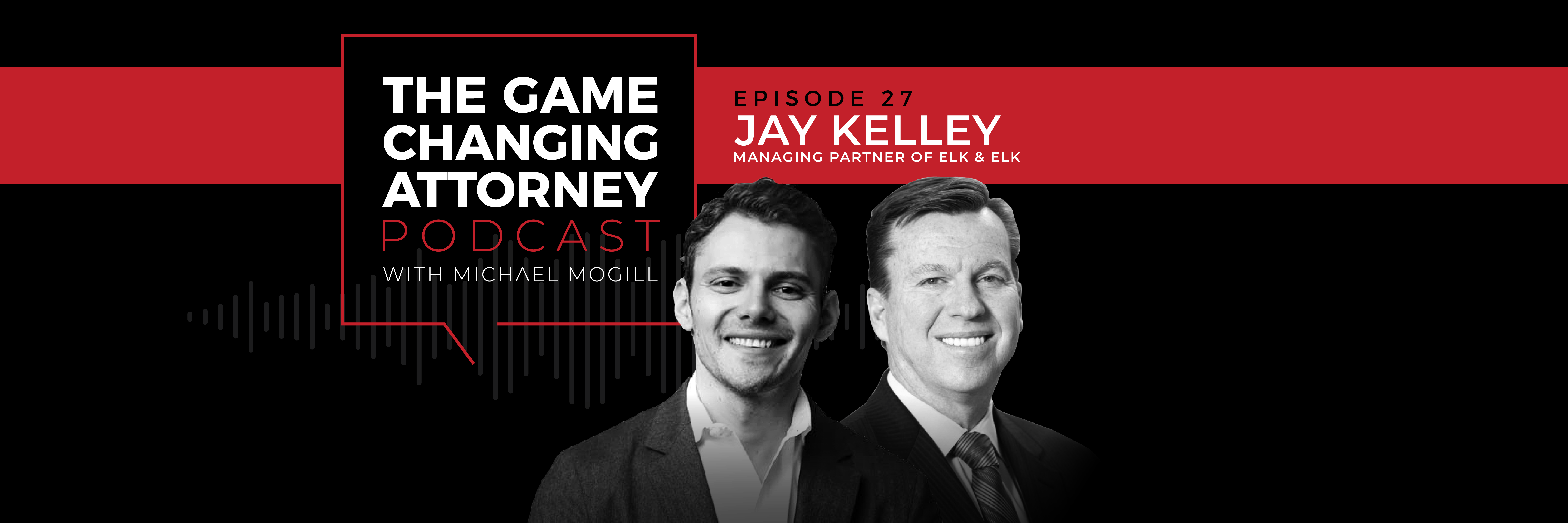 Jay Kelley - The Game Changing Attorney Podcast - Desktop