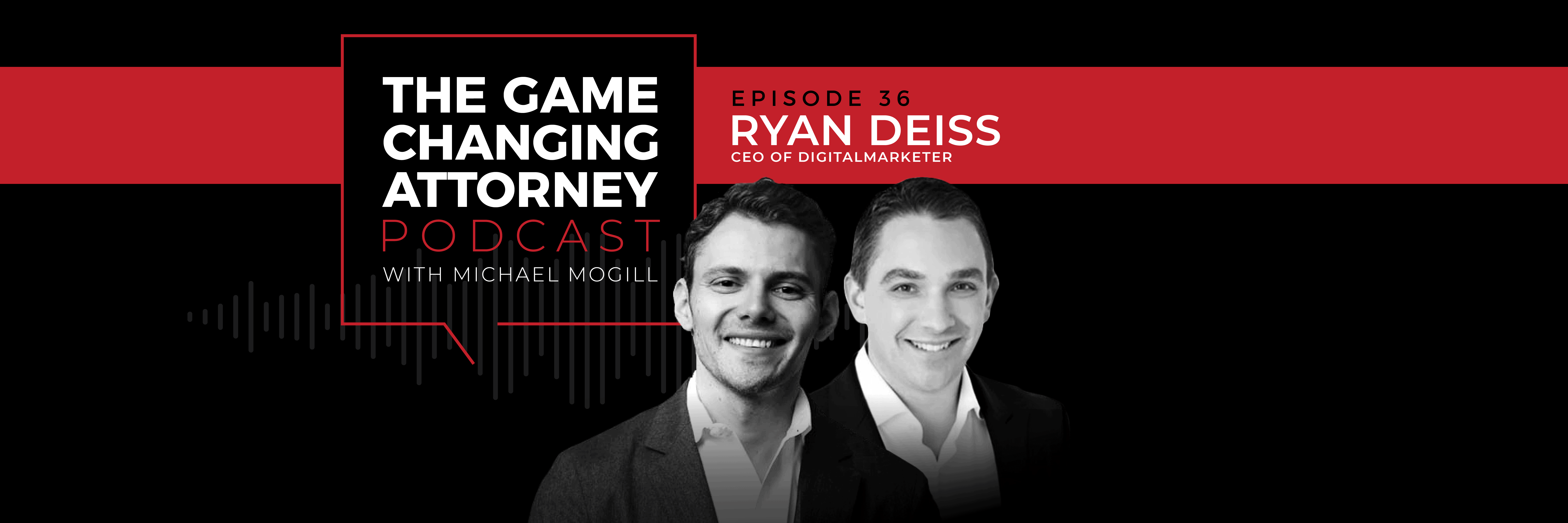 Ryan Deiss - The Game Changing Attorney Podcast - Desktop