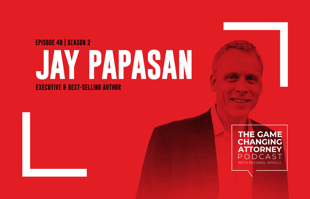 Jay Papasan - The Game Changing Attorney Podcast - Mobile