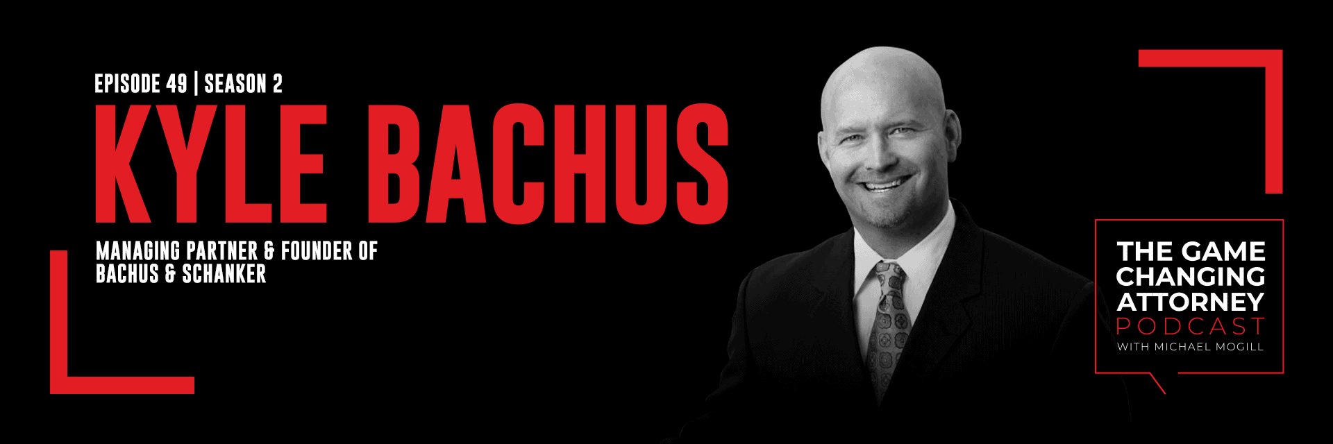 Kyle Bachus - The Game Changing Attorney Podcast - Desktop