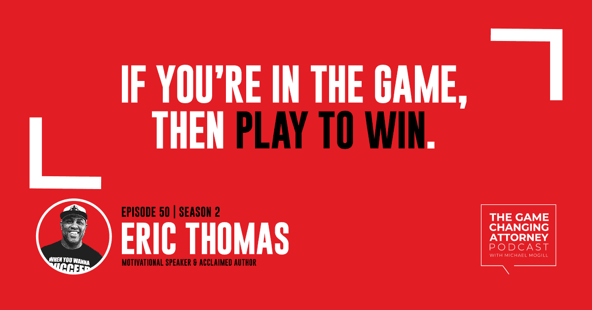 Eric Thomas on The Game Changing Attorney Podcast