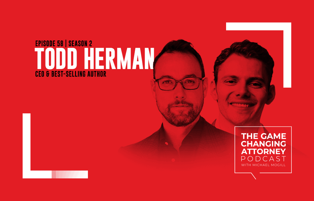 Todd Herman on The Game Changing Attorney Podcast