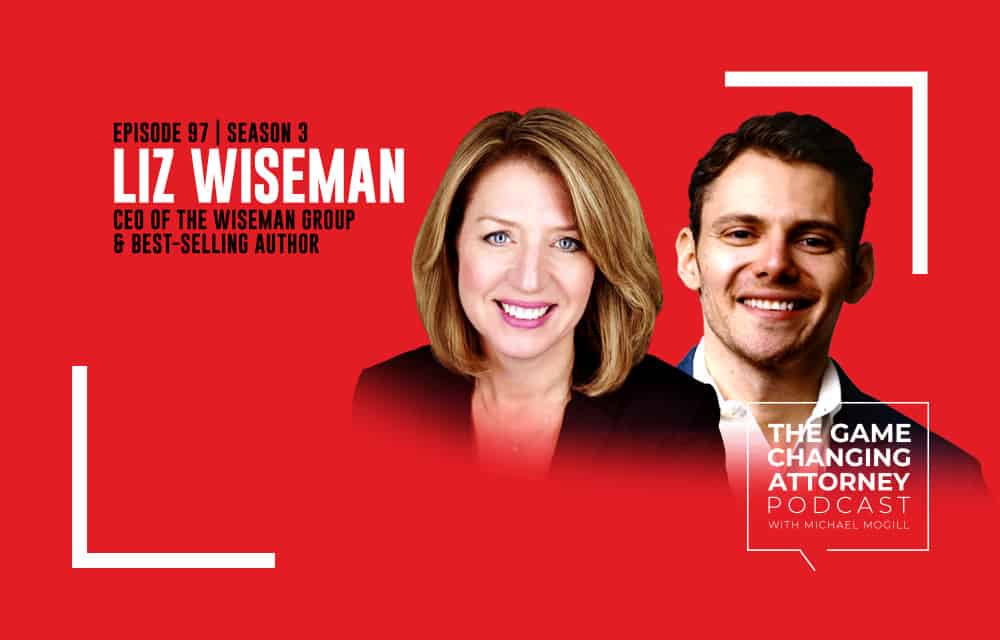 The Game Changing Attorney Podcast - Liz Wiseman