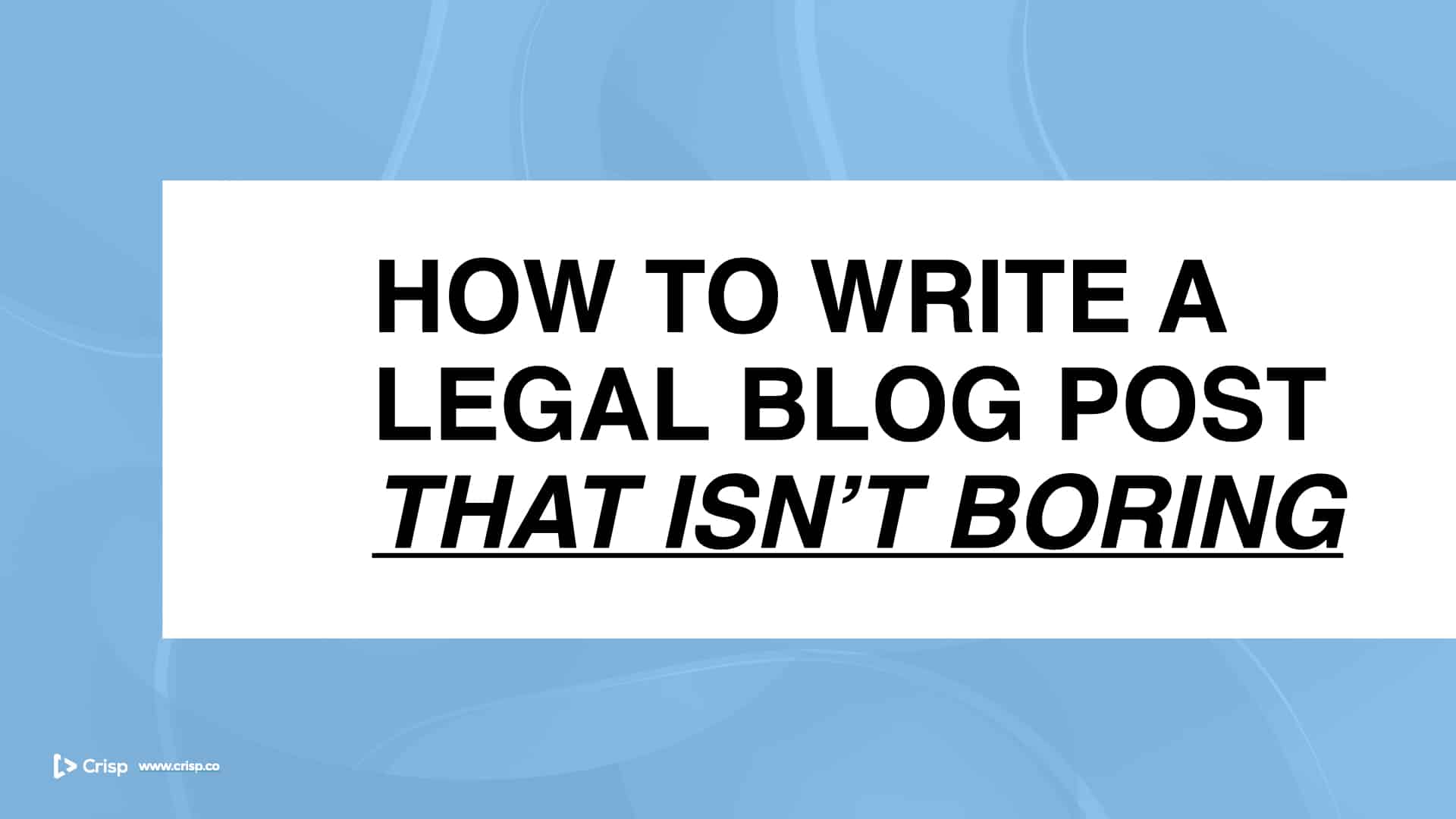 how-to-write-a-legal-blog-post-that-isn-t-boring-crisp