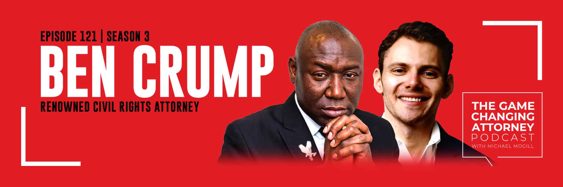 The Game Changing Attorney Podcast: Ben Crump