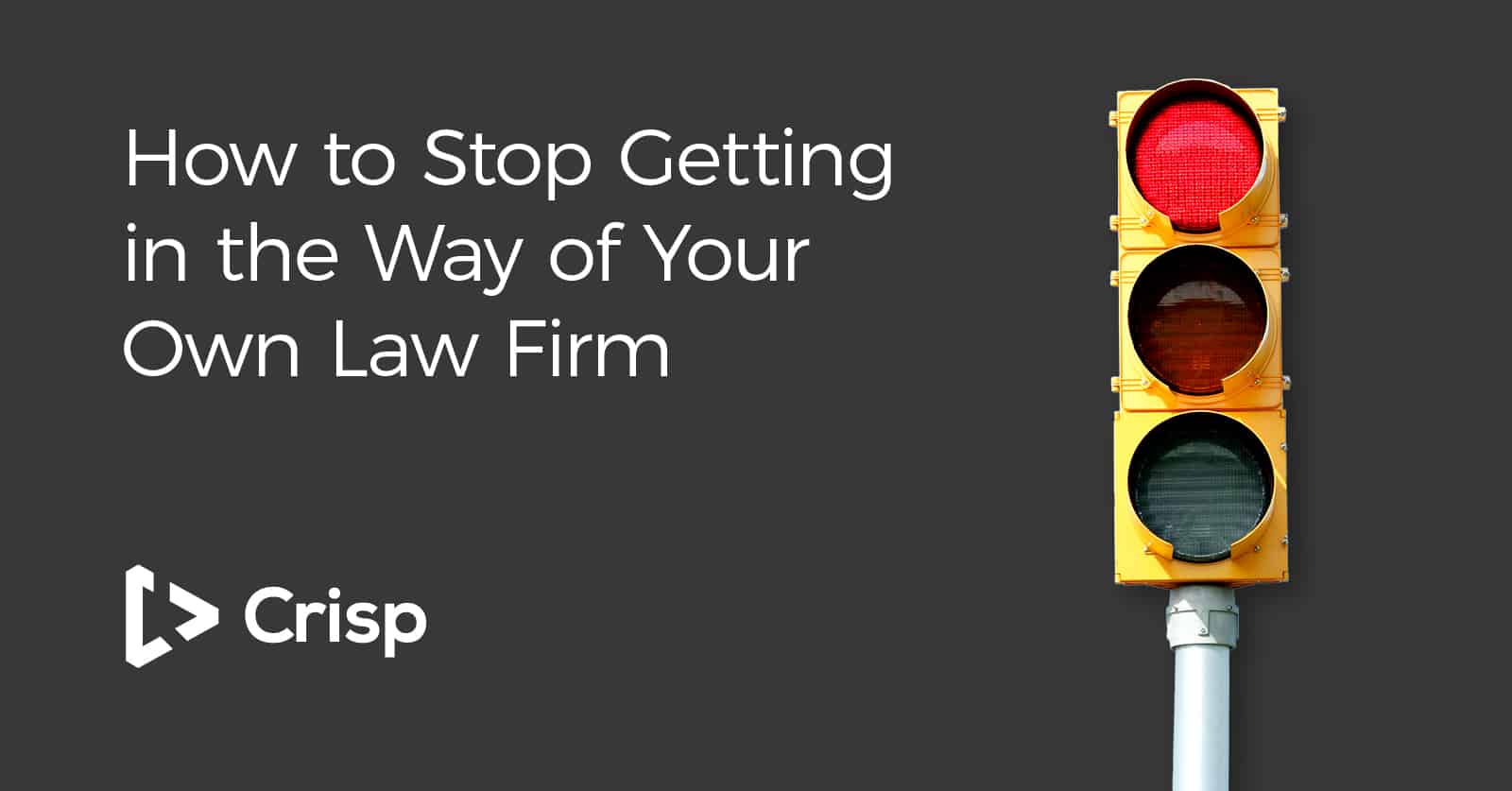 how-to-stop-getting-in-the-way-of-your-own-law-firm-crisp