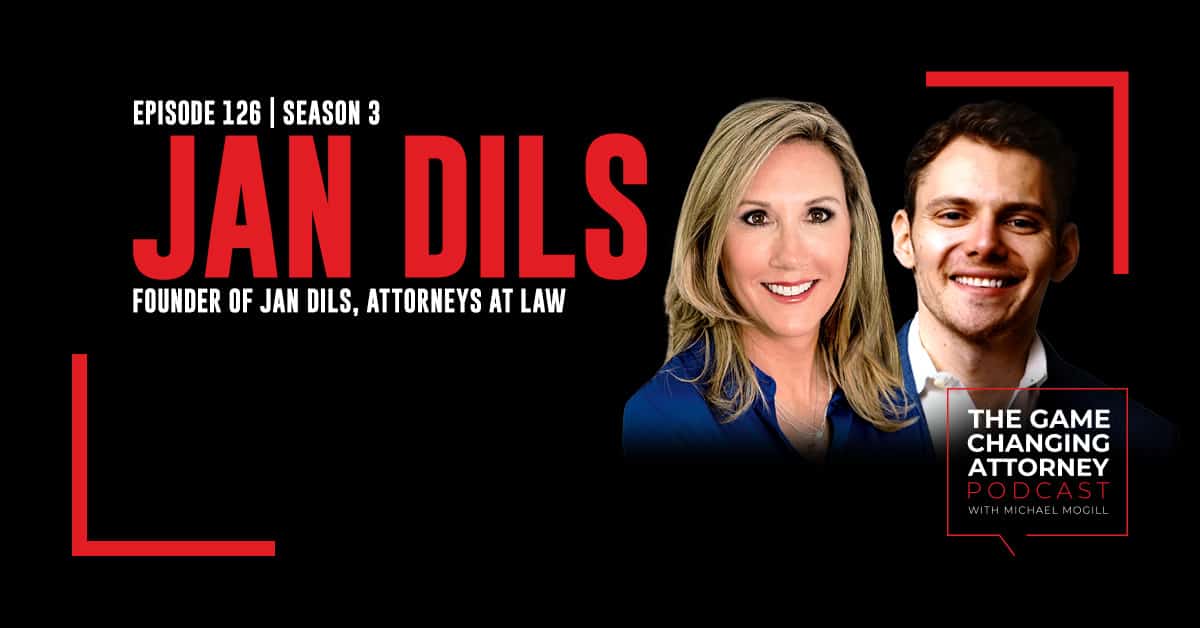 Episode 126 — Jan Dils — Building, Leading, and Running the Largest Female-Founded Law Firm in America