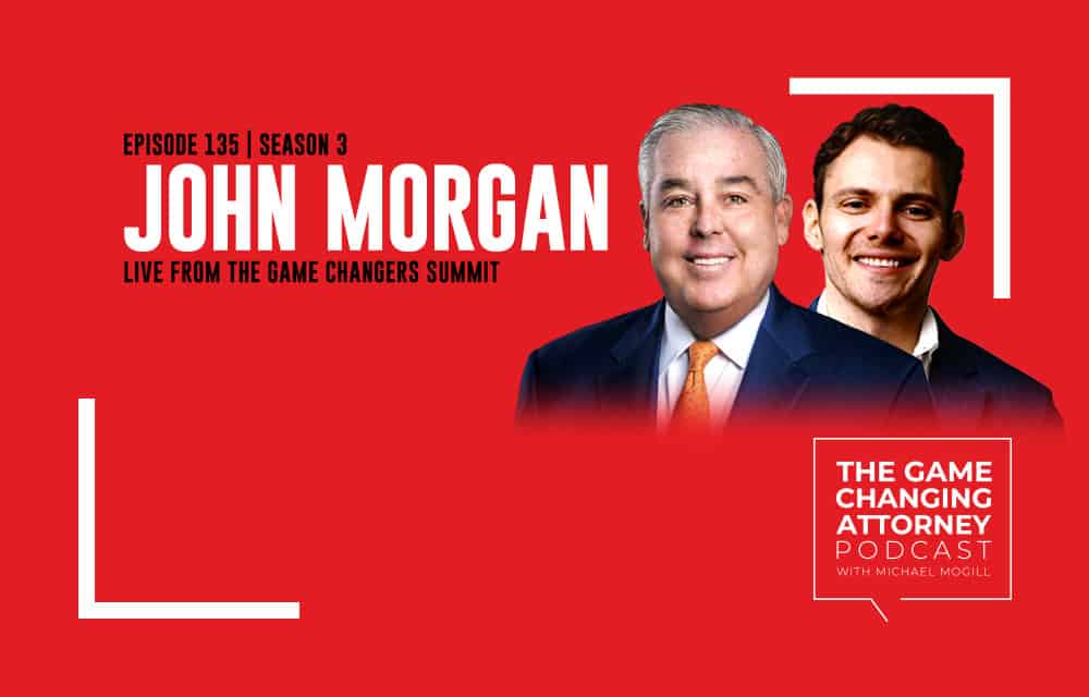 The Game Changing Attorney Podcast - John Morgan