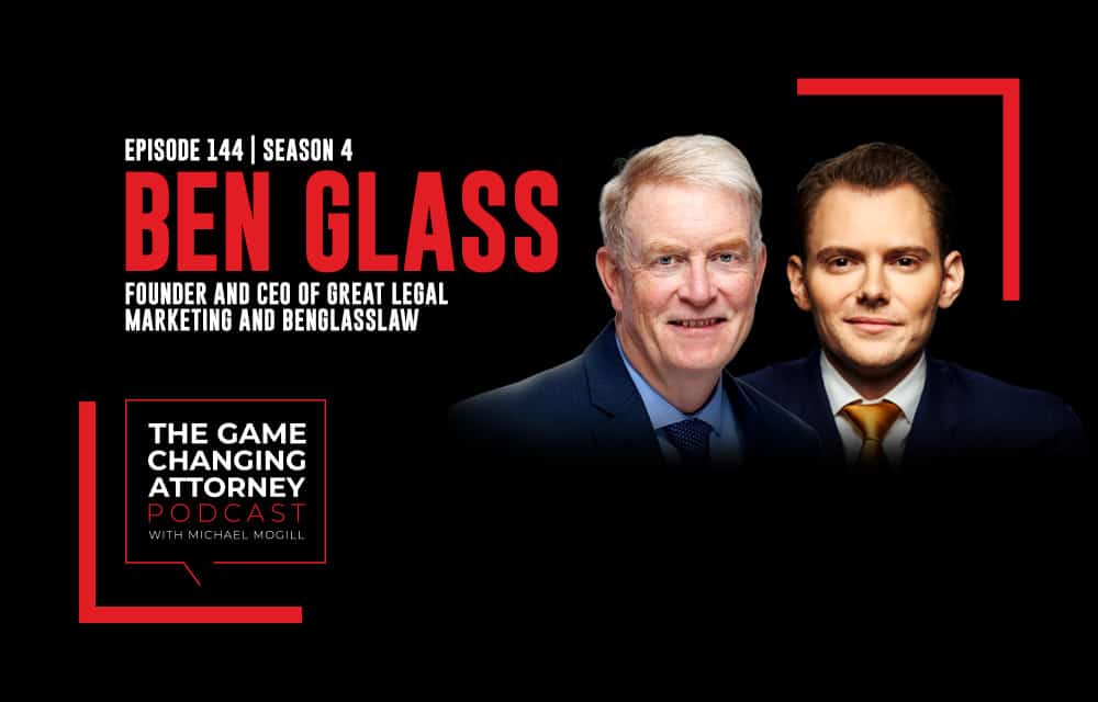 The Game Changing Attorney Podcast - Ben Glass