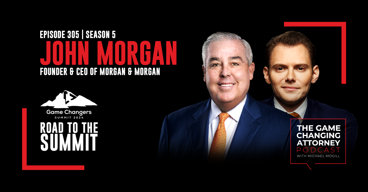 Episode 305 — John Morgan — Luck, Hustle, and the Art of Disruption: Building America’s Largest Law Firm