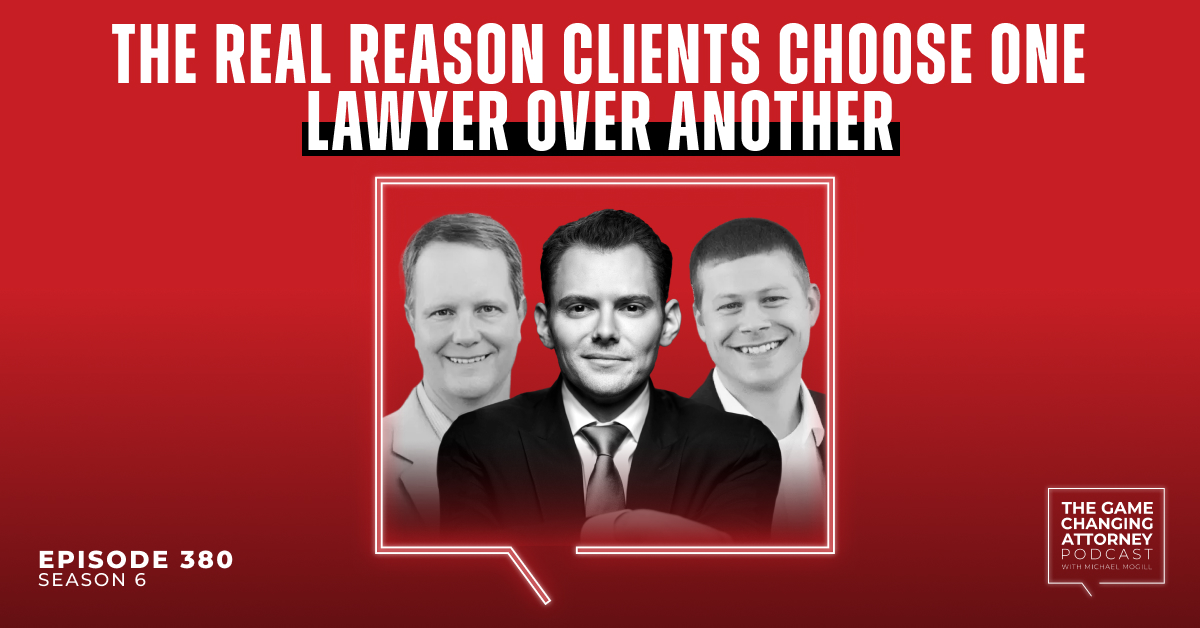 Episode 380 — The Real Reason Clients Choose One Lawyer Over Another