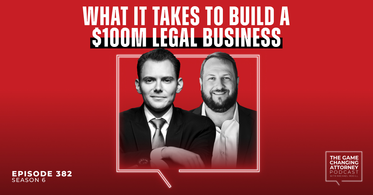 Episode 382 — What It Takes to Build a $100M Legal Business
