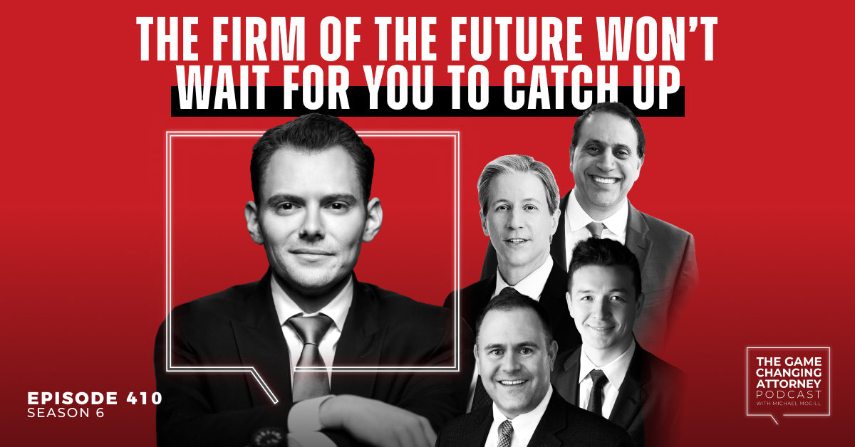Episode 410 — The Firm of the Future Won’t Wait for You to Catch Up