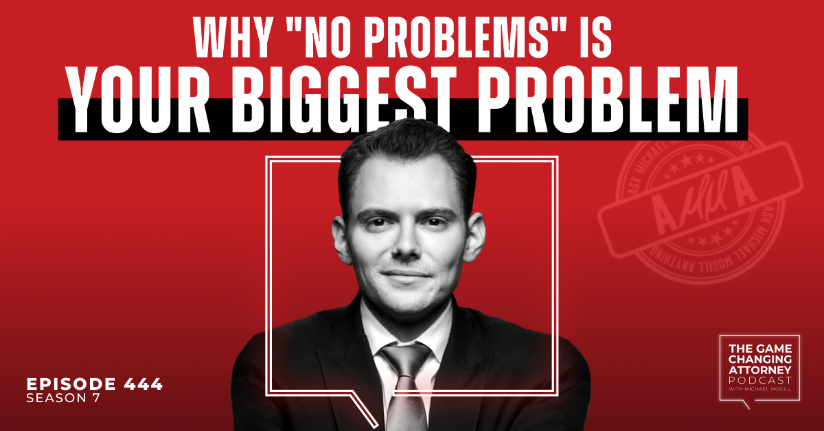 Episode 444 — AMMA — Why “No Problems” is Your Biggest Problem