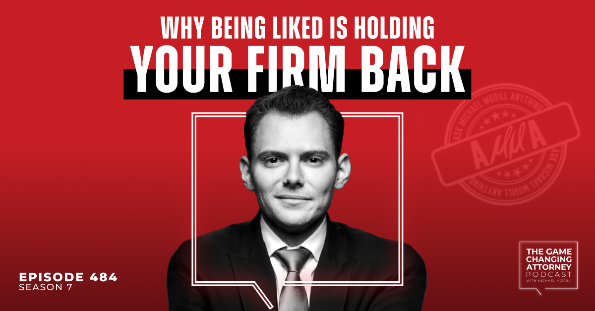 Episode 484 — Why Being Liked Is Holding Your Firm Back