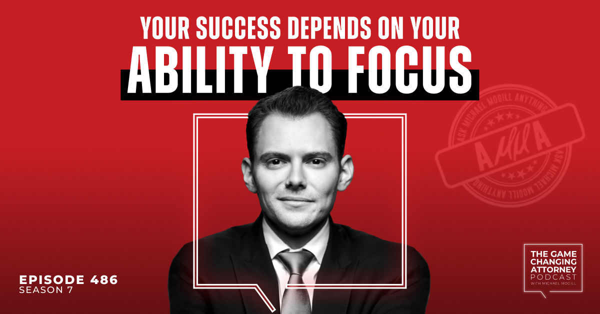 Episode 486 — Your Success Depends on Your Ability to Focus