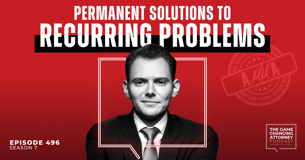 Episode 496 — Permanent Solutions to Recurring Problems