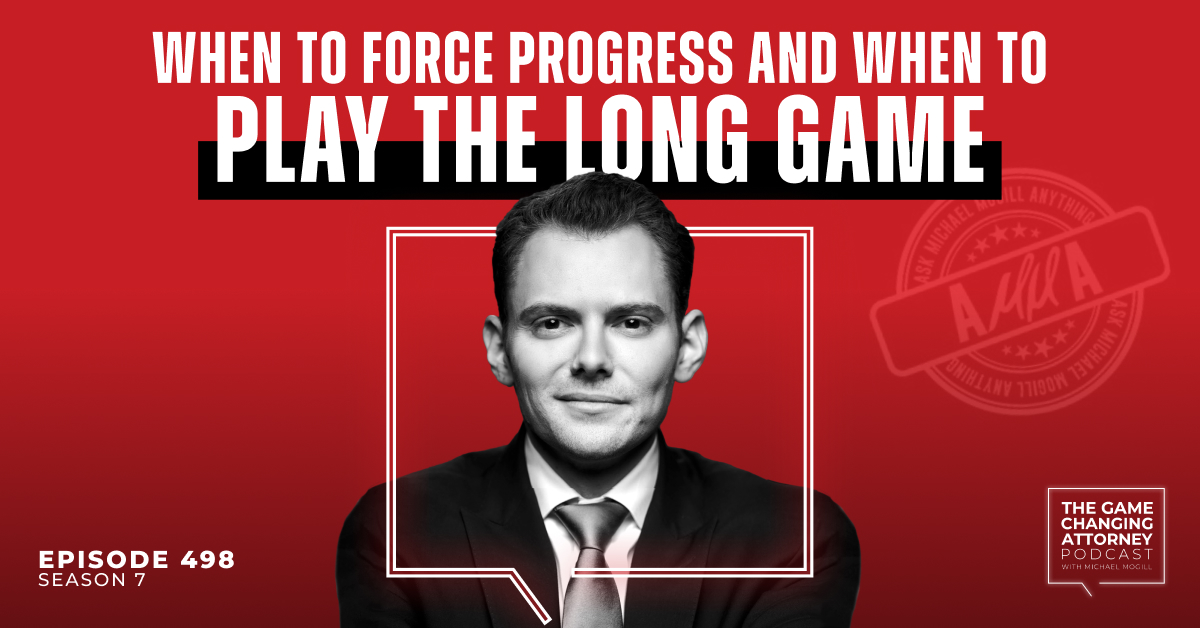 Episode 498 — When to Force Progress and When to Play the Long Game