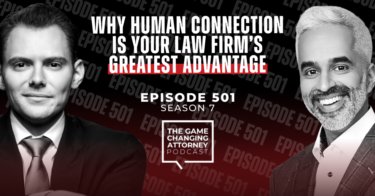 Episode 501 — Why Human Connection Is Your Law Firm’s Greatest Advantage with Riaz Meghji